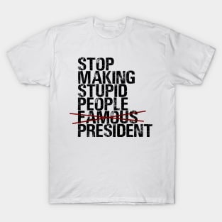 Stop Making Stupid People Famous T-Shirt